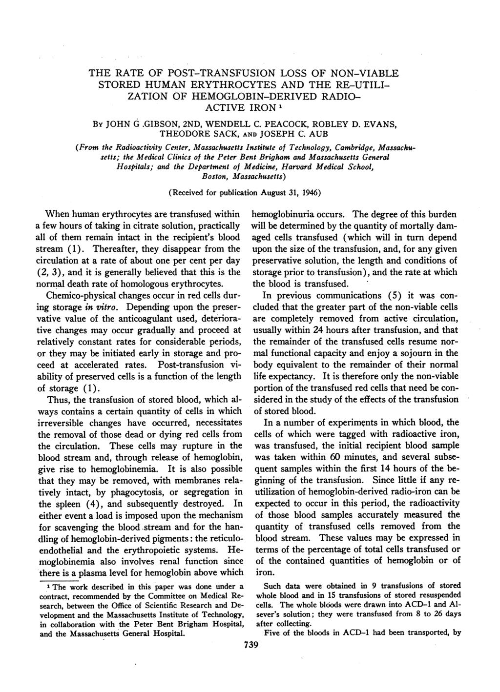 THE RATE OF POST-TRANSFUSION LOSS OF NON-VIABLE STORED HUMAN ERYTHROCYTES AND THE RE-UTILI- ZATION OF HEMOGLOBIN-DERIVED RADIO- ACTIVE IRON1 BY JOHN G.GIBSON, 2ND, WENDELL C. PEACOCK, ROBLEY D.
