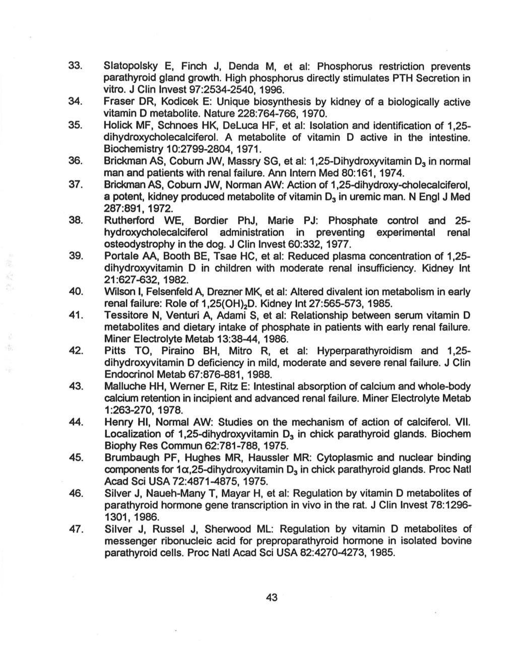 33. Slatopolsky E, Finch J, Denda M, et al: Phosphorus restriction prevents parathyroid gland growth. High phosphorus directly stimulates PTH Secretion in vitro. J Clin Invest 97:2534-2540, 1996. 34.