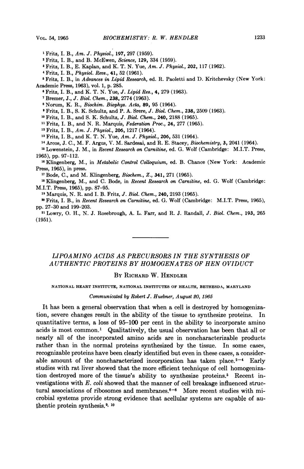 VOL. 54, 1965 BIOCHEMISTRY: R. W. HENDLER 1233 'Fritz, I. B., Am. J. Physiol., 197, 297 (1959). 2 Fritz, I. B., and B. McEwen, Science, 129, 334 (1959). 3 Fritz, I. B., E. Kaplan, and K. T. N.