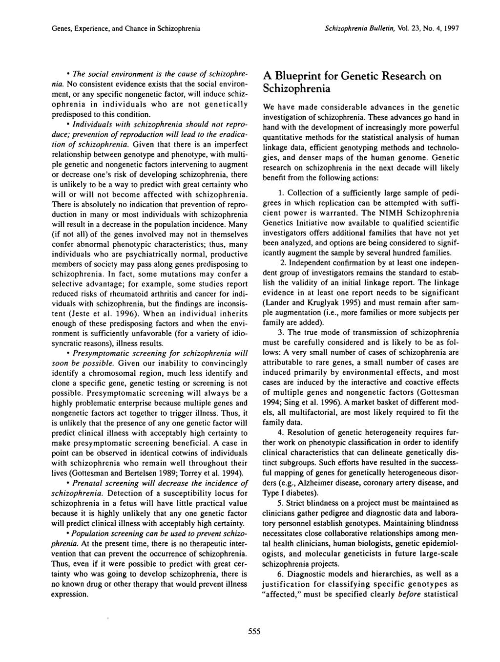 Genes, Experience, and Chance in Schizophrenia Schizophrenia Bulletin, Vol. 23, No. 4, 1997 The social environment is the cause of schizophrenia.