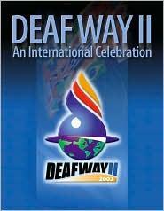 1 Deaf Way II Conference The International deaf world gathered in Washington, DC during July 8 13, 2002 to attend the Deaf Way II Conference.