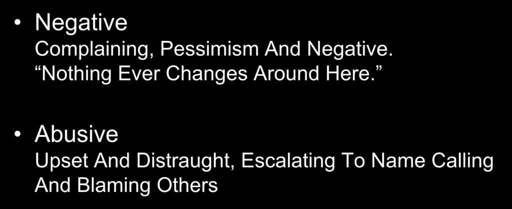 Behavior and Threats Verbal Abuse/Assault Negative Complaining, Pessimism And Negative.