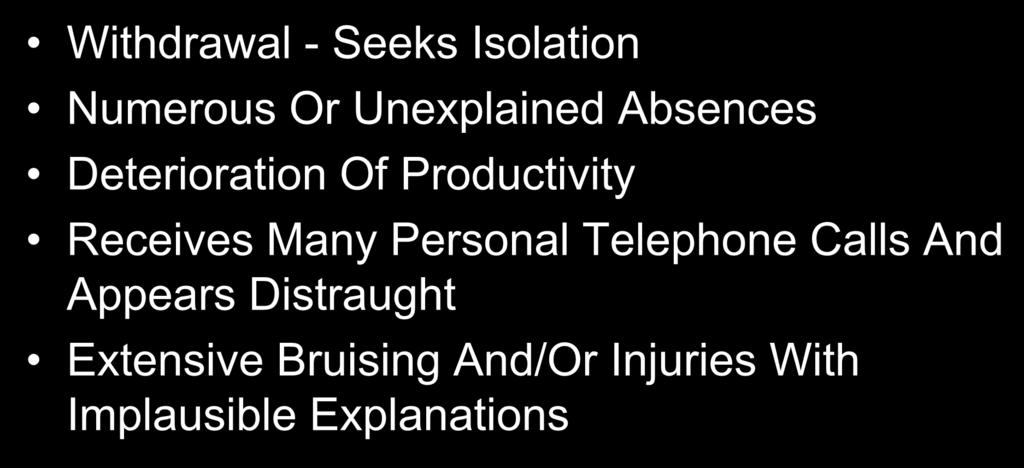 Domestic Abuse Warning Signs of Abuse Withdrawal - Seeks Isolation Numerous Or Unexplained Absences Deterioration Of