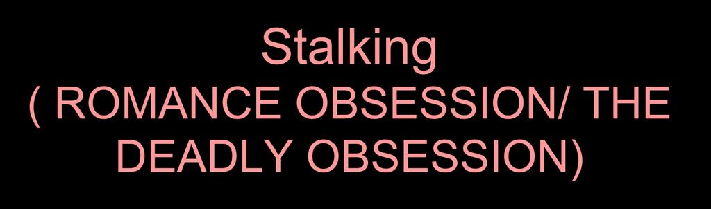 Stalking ( ROMANCE OBSESSION/ THE DEADLY OBSESSION) Willful,