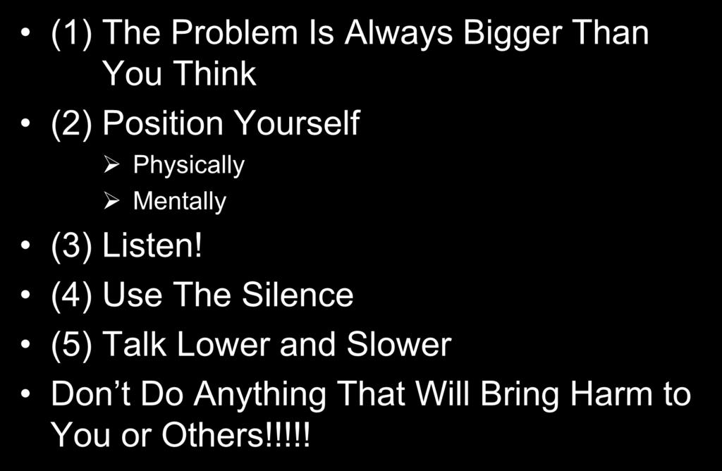 Conflict Resolution (1) The Problem Is Always Bigger Than You Think (2) Position Yourself Physically Mentally (3)