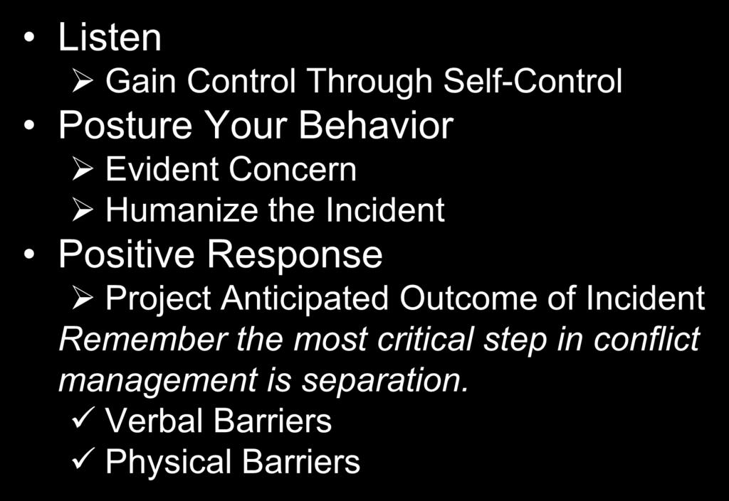 Conflict Management Meeting the Needs of the Disputant(s) Listen Gain Control Through Self-Control Posture Your Behavior Evident Concern Humanize the Incident