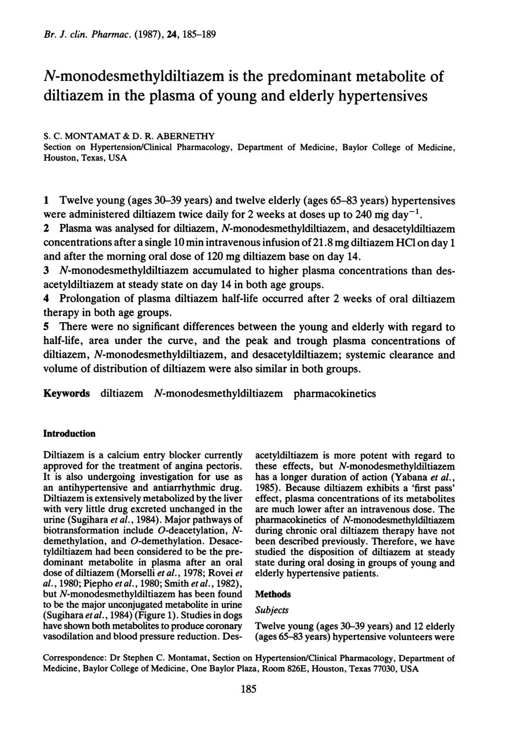 Br. J. clin. Pharmac. (1987), 24, 185-189 N-monodesmethyldiltiazem is the predominant metabolite of diltiazem in the plasma of young and elderly hypertensives S. C. MONTAMAT & D. R.