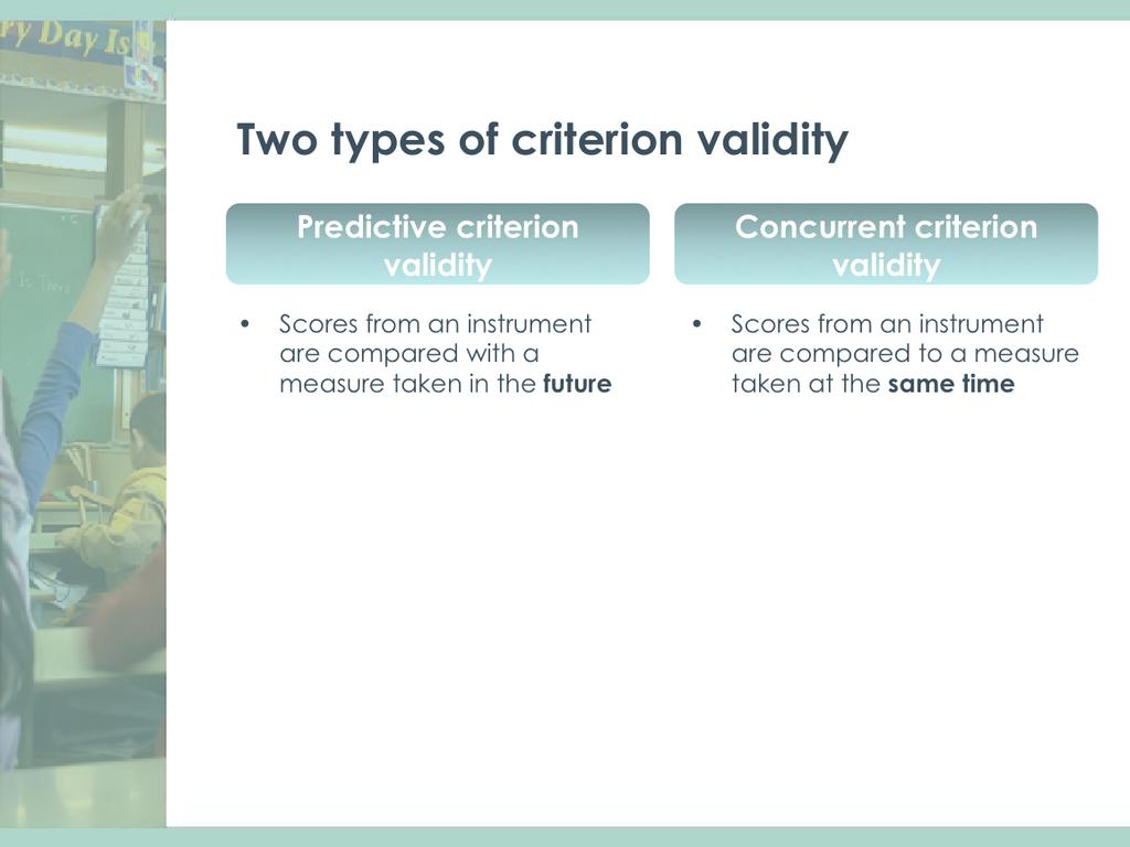 There are two types of criterion validity: predic4ve criterion validity and concurrent criterion validity.