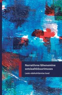 KIRJANDUS Narratiivne lähenemine uurimuses. Laste väärkohtlemise lood (2012). Toimetanud Judit Strömpl, Marju Selg, Merle Linno.
