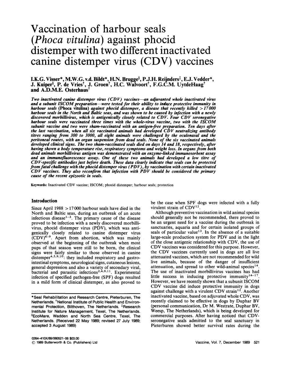 Vaccination of harbour seals (Phoca vitulina) against phocid distemper with two different inactivated canine distemper virus (CDV) vaccines I.K.G. Visser*, M.W.G.v.d. Bildt*, H.N. Brugge, P.J.H. Reijnders ~, E.