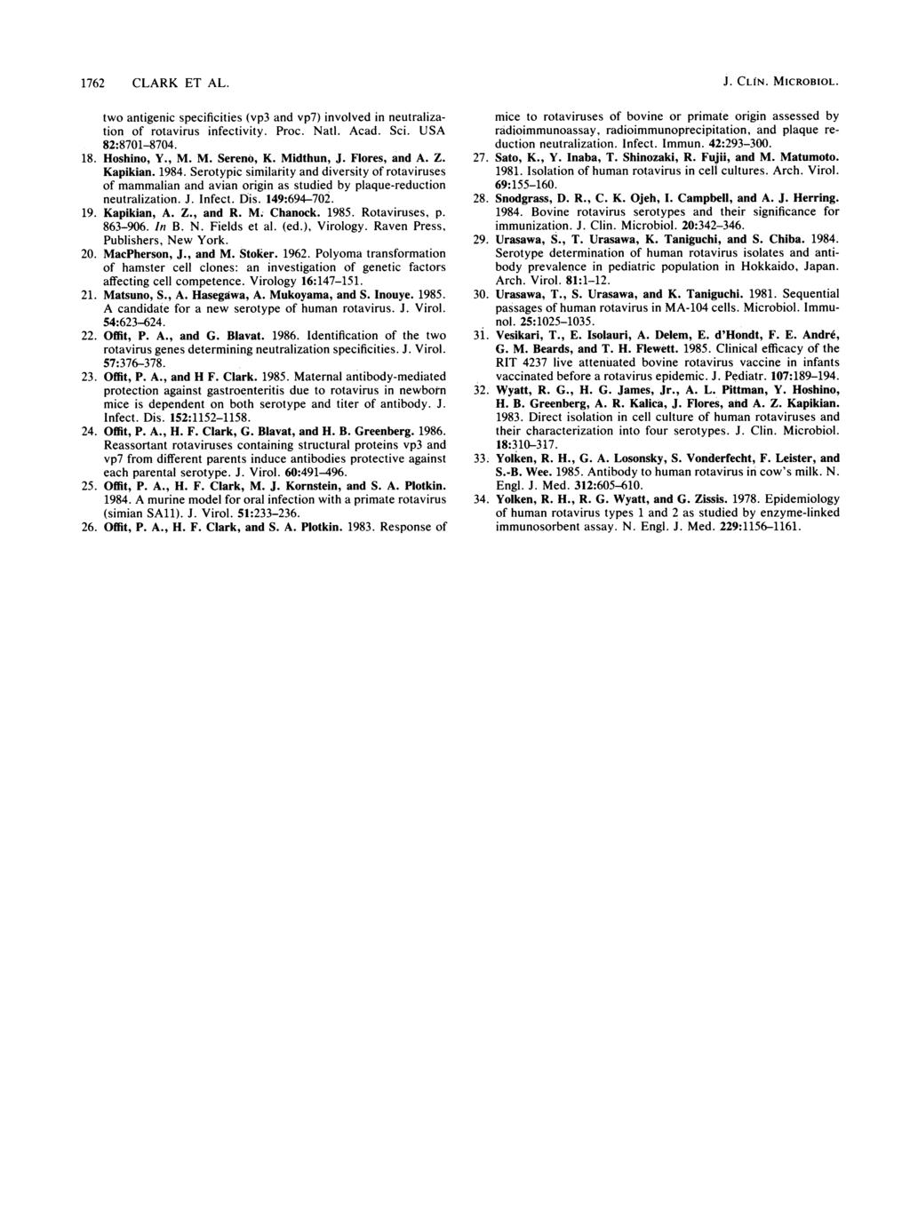 1762 CLARK ET AL. two antigenic specificities (vp3 and vp7) involved in neutralization of rotavirus infectivity. Proc. Natl. Acad. Sci. USA 82:8701-8704. 18. Hoshino, Y., M. M. Serene, K. Midthun, J.