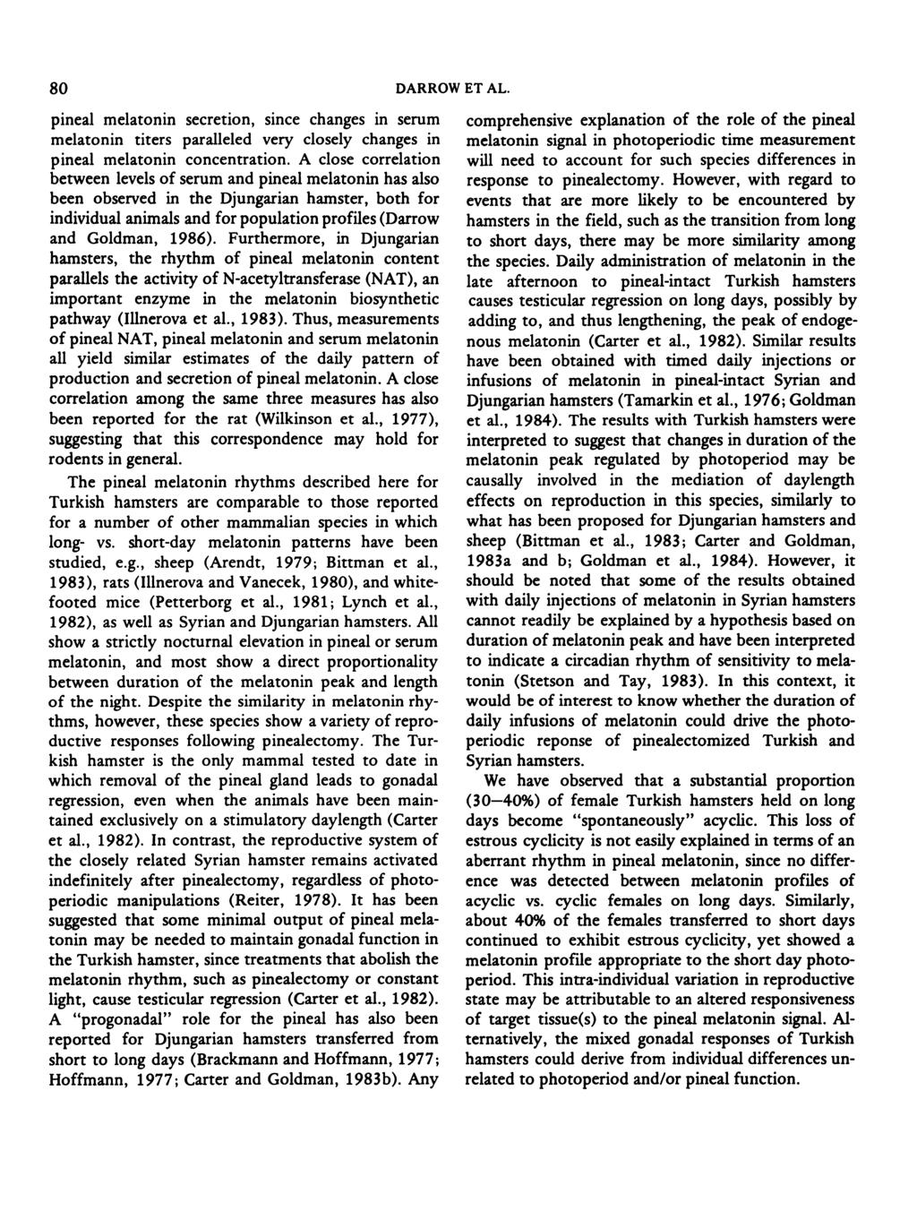 80 DARROW ET AL. pineal melatonin secretion, since changes in serum melatonin titers paralleled very closely changes in pineal melatonin concentration.