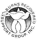 BURNS RECOVERED SUPPORT GROUP, INC. 11710 Administration Dr., Suite 2B St. Louis, MO 63146 Phone: 314-997-2757 www.brsg.org NONPROFIT U.S. POSTAGE PAID CHESTERFIELD, MO 63017 PERMIT NO.