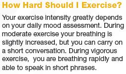 During moderate exercise, your breathing should be slightly increased, but you still should be able
