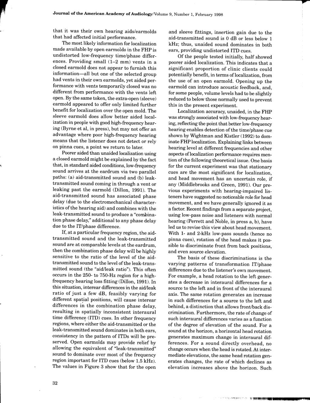 Journal of the American Academy of Audiology/ Volume 9, Number 1, February 1998 that it was their own hearing aids/earmolds that had affected initial performance.