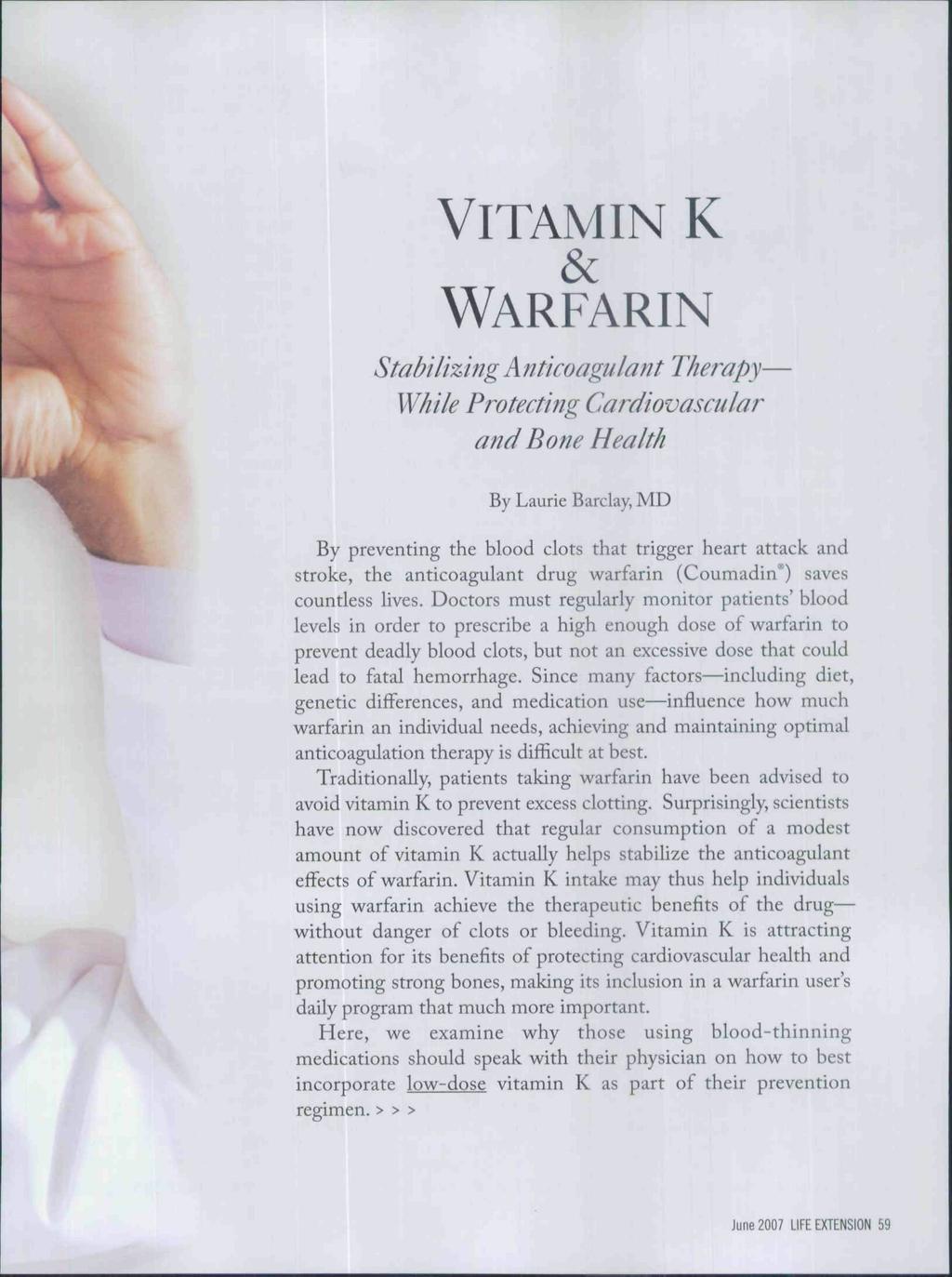 VITAMIN K WARFARIN Stabilizing Anticoagulant Therapy While Protecting Cardiovascular and Bone Health By Laurie Barclay, MD By preventing the blood clots that trigger heart attack and stroke, the