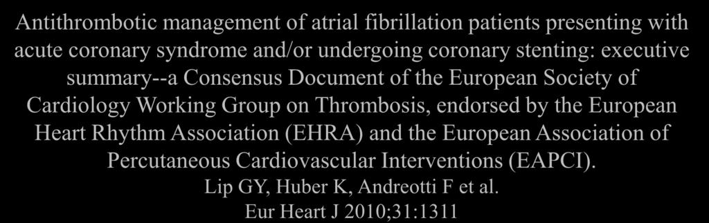 Thromb Haemost 2010;103:13 Antithrombotic management of atrial fibrillation patients presenting with acute coronary syndrome and/or undergoing coronary stenting: