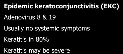Keratitis usually mild Adenoviral keratoconjunctivitis: EKC Epidemic