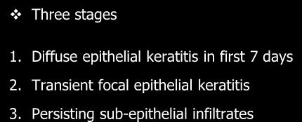 Adenoviral keratitis Three stages 1. Diffuse epithelial keratitis in first 7 days 2.