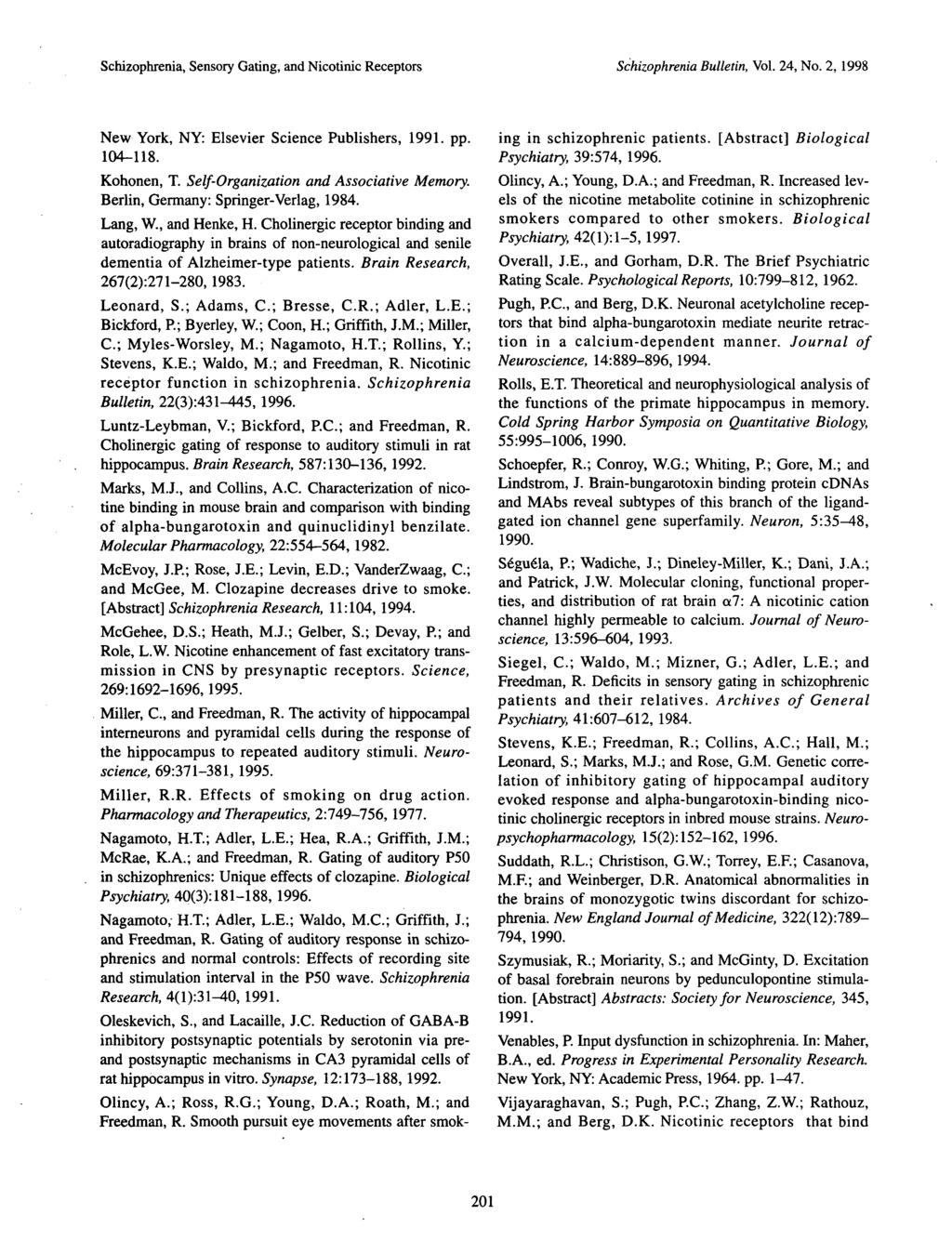 Schizophrenia, Sensory Gating, and Nicotinic Receptors Schizophrenia Bulletin, Vol. 24, No. 2, 1998 New York, NY: Elsevier Science Publishers, 1991. pp. 104-118. Kohonen, T.