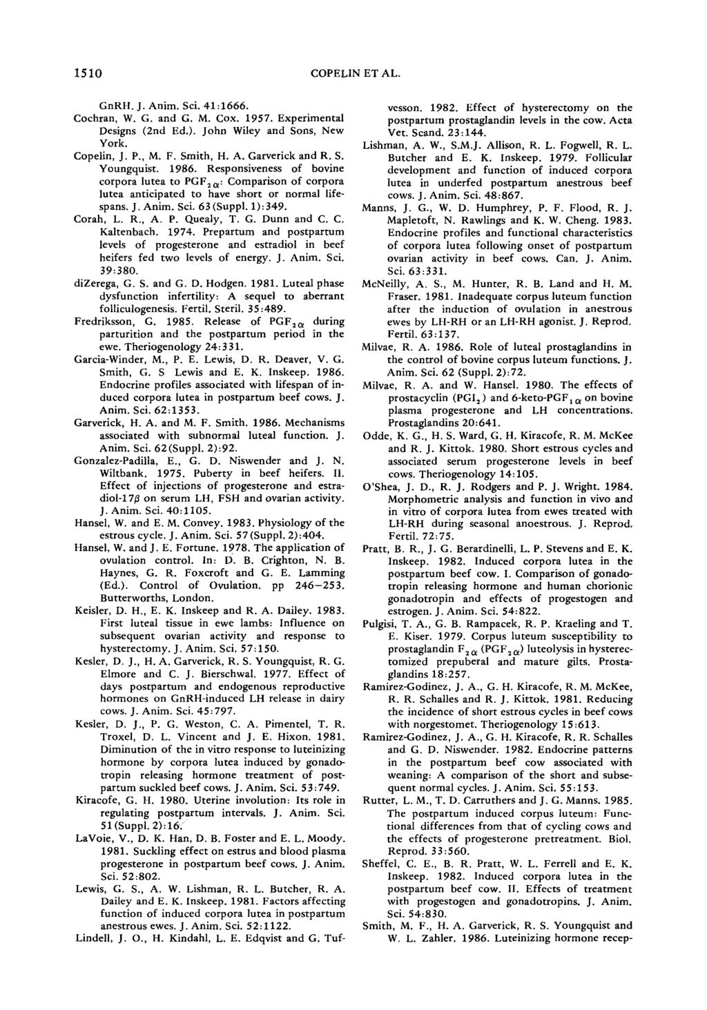 1510 COPELIN ET AL. GnRH. J. Anim. Sci. 41:1666. Cochran, W. G. and G. M. Cox. 1957. Experimental Designs (2nd Ed.). John Wiley and Sons, New York. Copelin, J. P., M. F. Smith, H. A. Garverick and R.