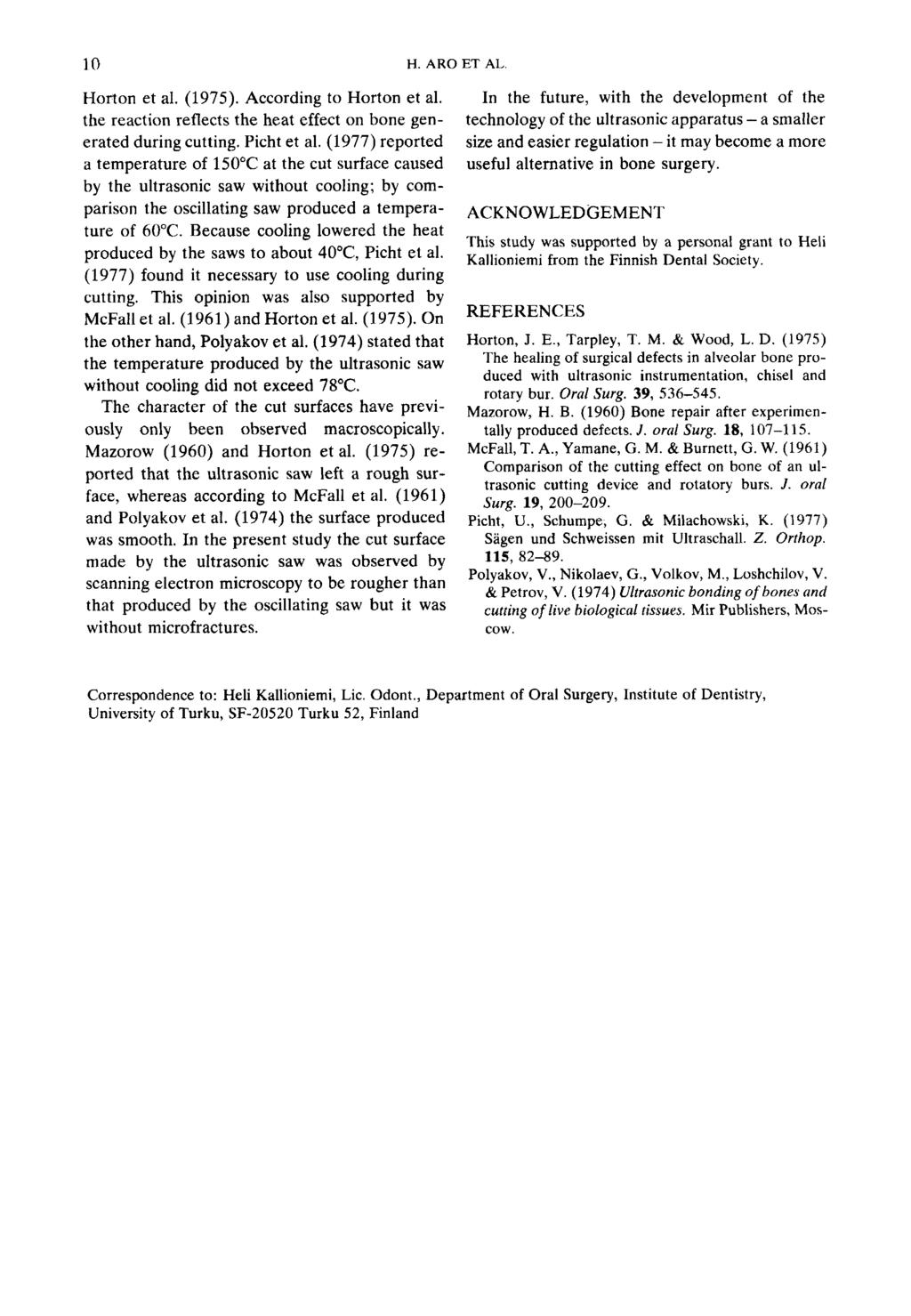 10 H. ARO ET AL Horton et al. (1975). According to Horton et al. the reaction reflects the heat effect on bone generated during cutting. Picht et al.