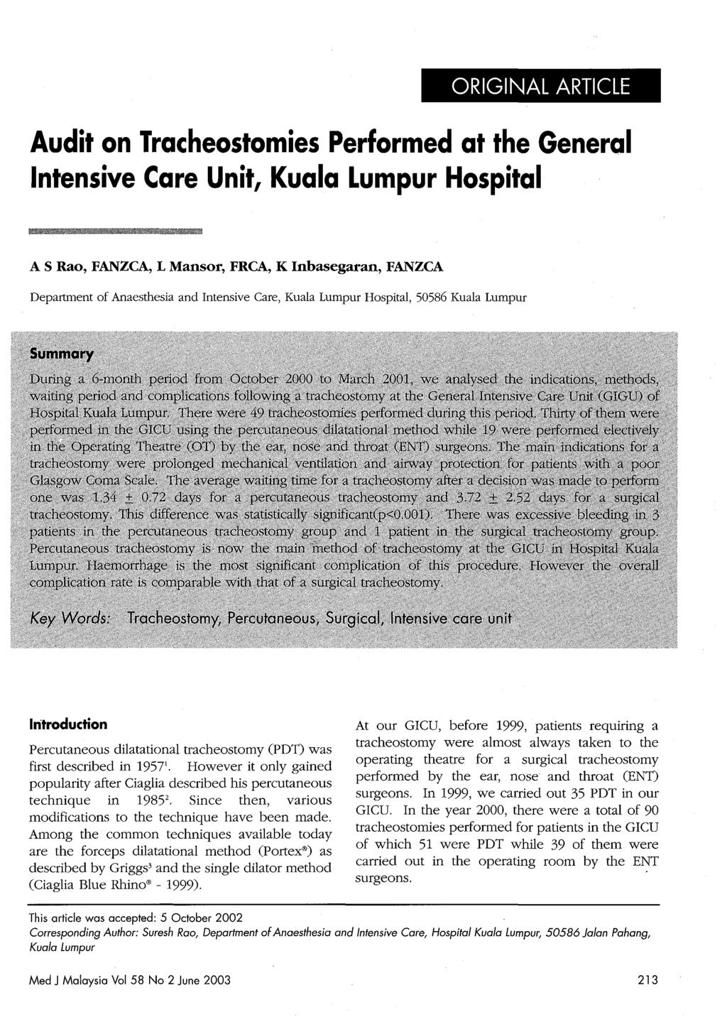 ORIGINAL ARTICLE Audit on Tracheostomies Performed at the General Intensive Care Unitt Kuala Lumpur Hospital A S Rao, FANZCA, L Mansor, FRCA, K Inbasegaran, FANZCA Department of Anaesthesia and
