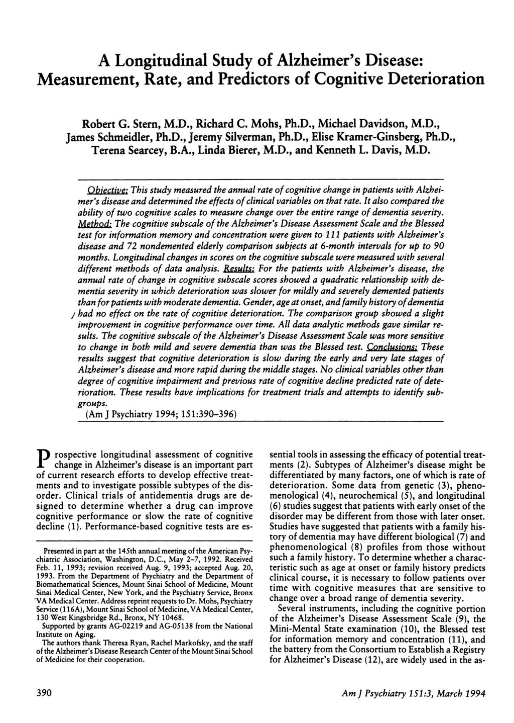A Longitudinal Study of Alzheimer s Disease: Measurement, Rate, and Predictors of Cognitive Deterioration Robert G. Stem, M.D., Richard C. Mohs, Ph.D., Michael Davidson, M.D., James Schmeidler, Ph.D., Jeremy Silverman, Ph.