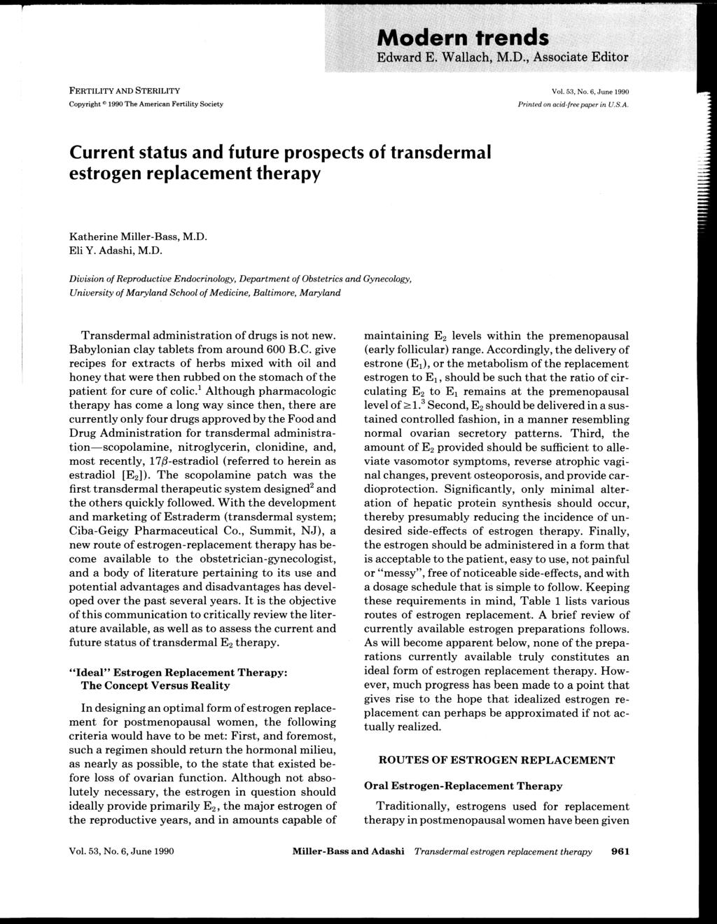 FERTILITY AND STERILITY Copyright e 1990 The American Fertility Society Vol. 53, No.6, June 1990 Printed on acid-free paper in U.S.A. Current status and future prospects of transdermal estrogen replacement therapy Katherine Miller-Bass, M.