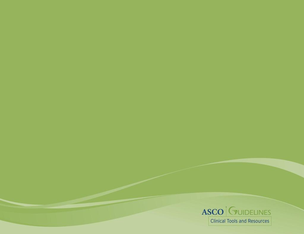 ASCO Guidelines This practice tool for physicians is a summary slide set derived from an ASCO practice guideline.