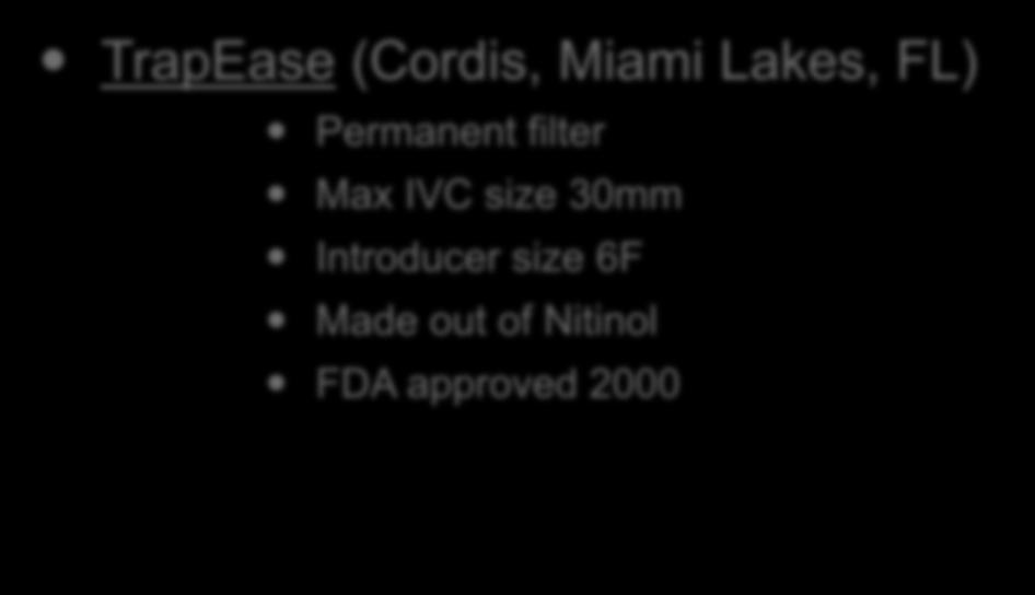 Current IVC Filters (3/12): TrapEase (Cordis, Miami Lakes, FL) Permanent
