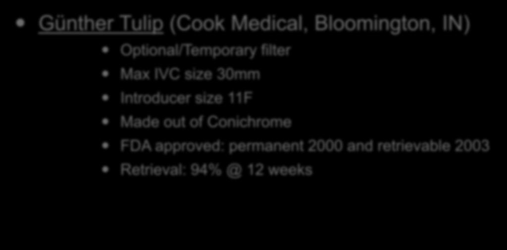 Current IVC Filters (3/12): Günther Tulip (Cook Medical, Bloomington, IN) Optional/Temporary filter Max IVC size 30mm