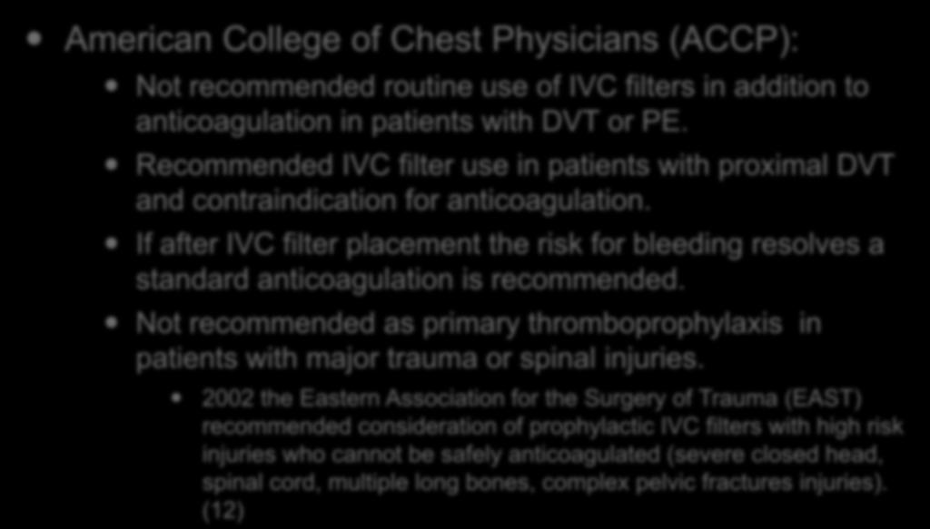 Indications for IVC Filter: American College of Chest Physicians (ACCP): Not recommended routine use of IVC filters in addition to anticoagulation in patients with DVT or PE.