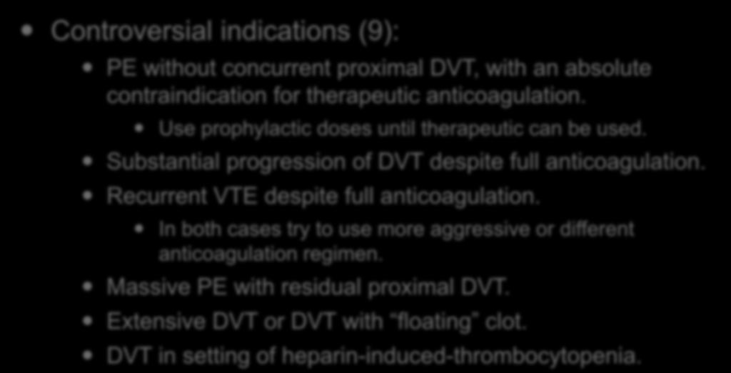 Indications for IVC Filter: Controversial indications (9): PE without concurrent proximal DVT, with an absolute contraindication for therapeutic anticoagulation.