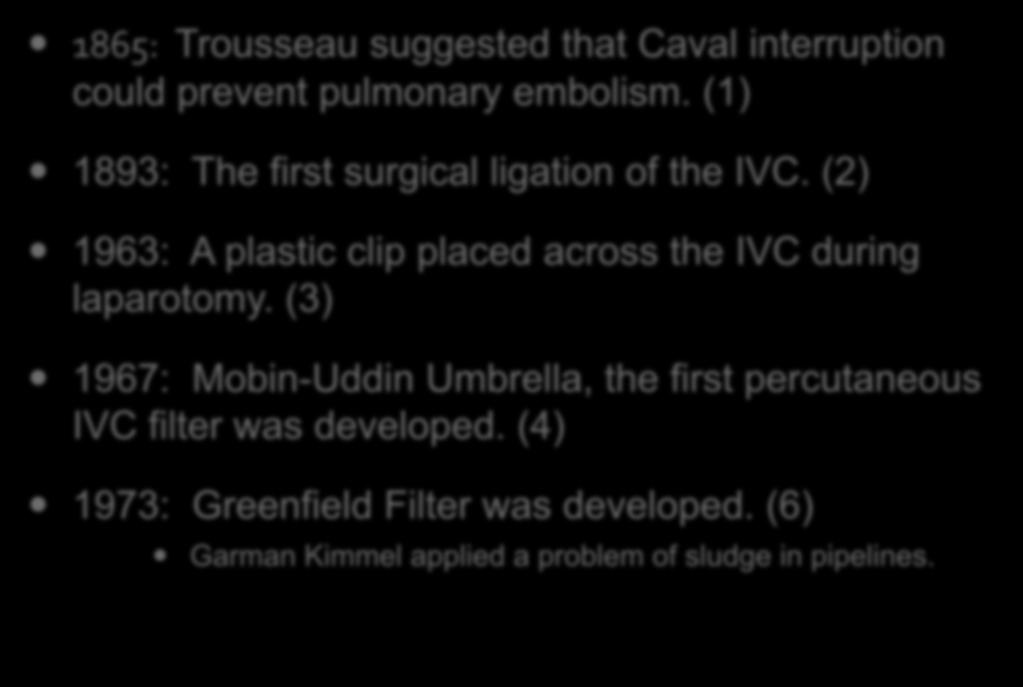 IVC Interruption History: 1865: Trousseau suggested that Caval interruption could prevent pulmonary embolism. (1) 1893: The first surgical ligation of the IVC.