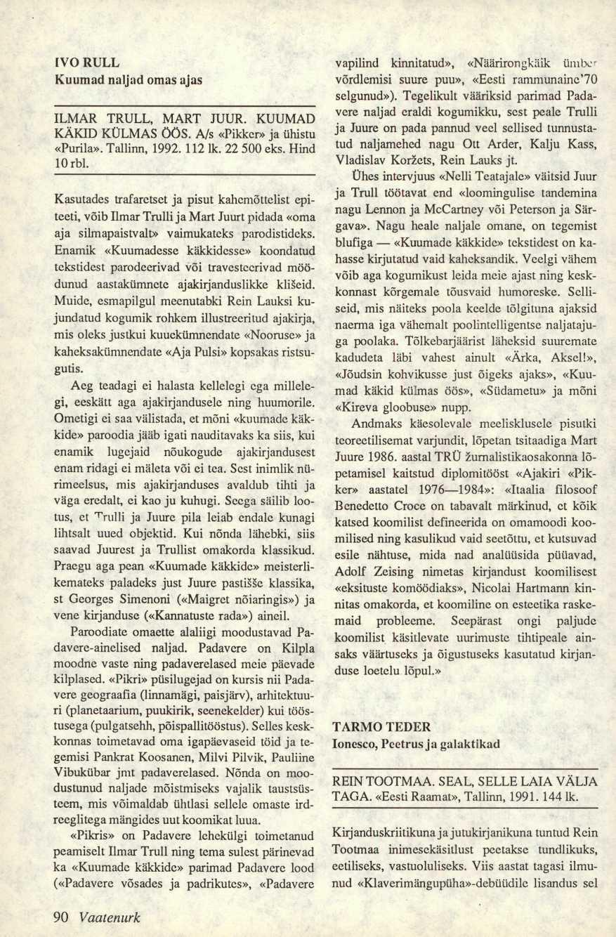 IVO RULL Kuumad naljad omas ajas ILMAR TRULL, MART JUUR. KUUMAD KÄKID KÜLMAS ÖÖS. A/s «Pikker» ja ühistu «Purila». Tallinn, 1992. 112 lk. 22 500 eks. Hind 10 rbl.