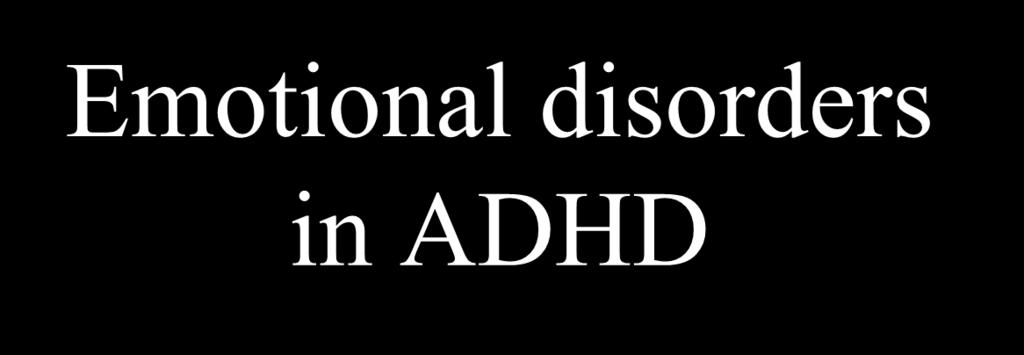 Emotional disorders in ADHD Eric Taylor King