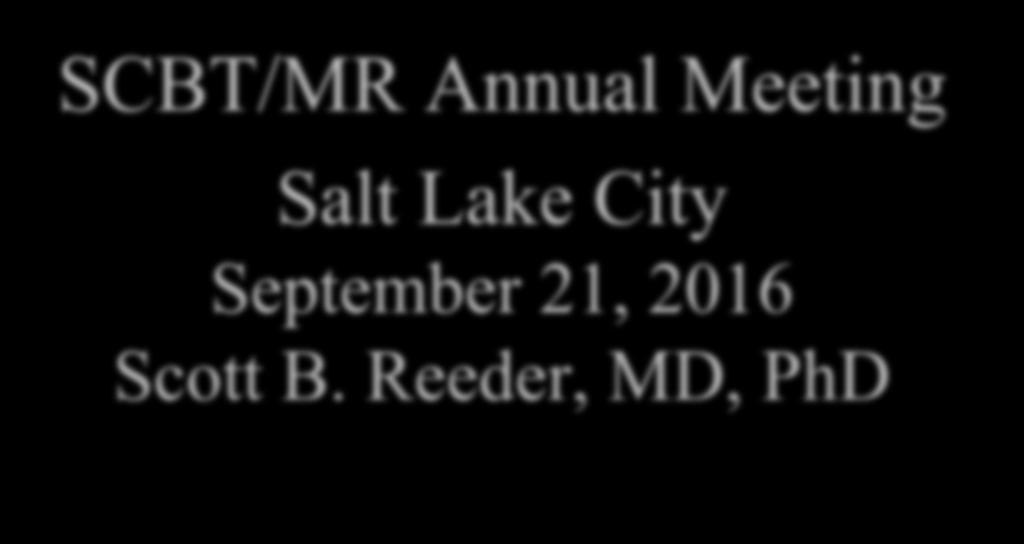 Hepatobiliary Contrast Agents SCBT/MR Annual Meeting Salt Lake City September 21,