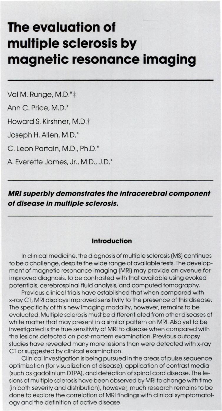Index terms: Computed tomography Magnetic resonance sequence optimization Multiple sclerosis The evaluation of multiple sclerosis by magnetic resonance imaging Val M. Runge, M.D.*1 4, Ann C. Price, M.