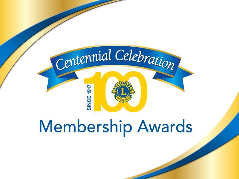 The Centennial Celebration Membership Awards provides the opportunity for Lions and Lions