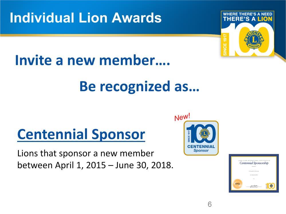 Any Lion who sponsors a new member between April 1, 2015 and June 30, 2018, will be immediately recognized as a Centennial