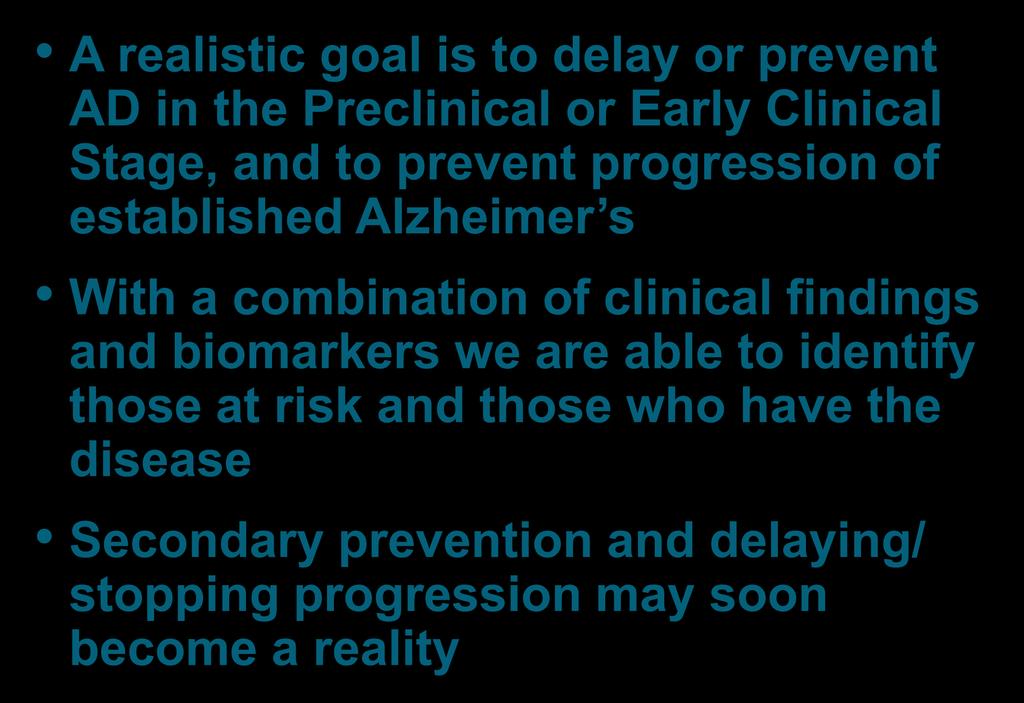 In Summary A realistic goal is to delay or prevent AD in the Preclinical or Early Clinical Stage, and to prevent progression of established Alzheimer s CP1331962-48 With a combination