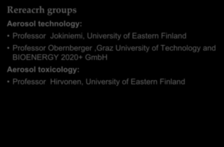 Multidiciplinary collaboration Rereacrh groups Aerosol nology: Professor Jokiniemi, University of Eastern Finland Professor