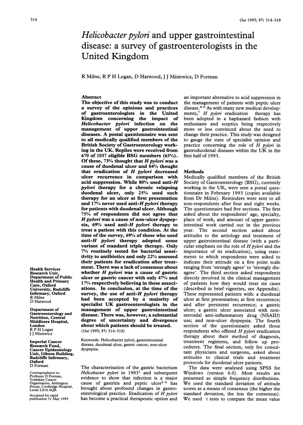 314 Helicobacter pyloni and upper gastrointestinal disease: a survey of gastroenterologists in the United Kingdom Gut 1995; 37: 314-318 R Milne, R P H Logan, D Harwood, J J Misiewicz, D Forman Health
