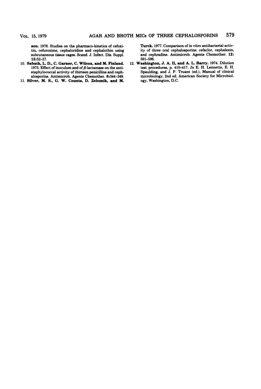 VOL 15, 1979 son 1978 Studies on the pharmaco-kinetics of cefoxitin, cefuroxime, cephaloridine and cephalothin using subcutaneous tissue cages Scand J nfect Dis Suppl 13:52-57 10 Sabath, L D, C