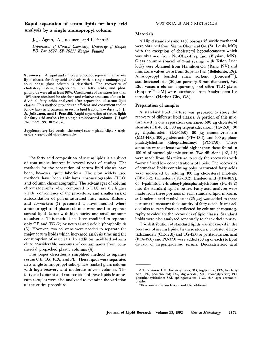 Rapid separation of serum lipids for fatty acid analysis by a single aminopropyl column J. J. &yen,] A. Julkunen, and I. Penttila Department oj Clinical Chemisty, University of Kuopio, PO.