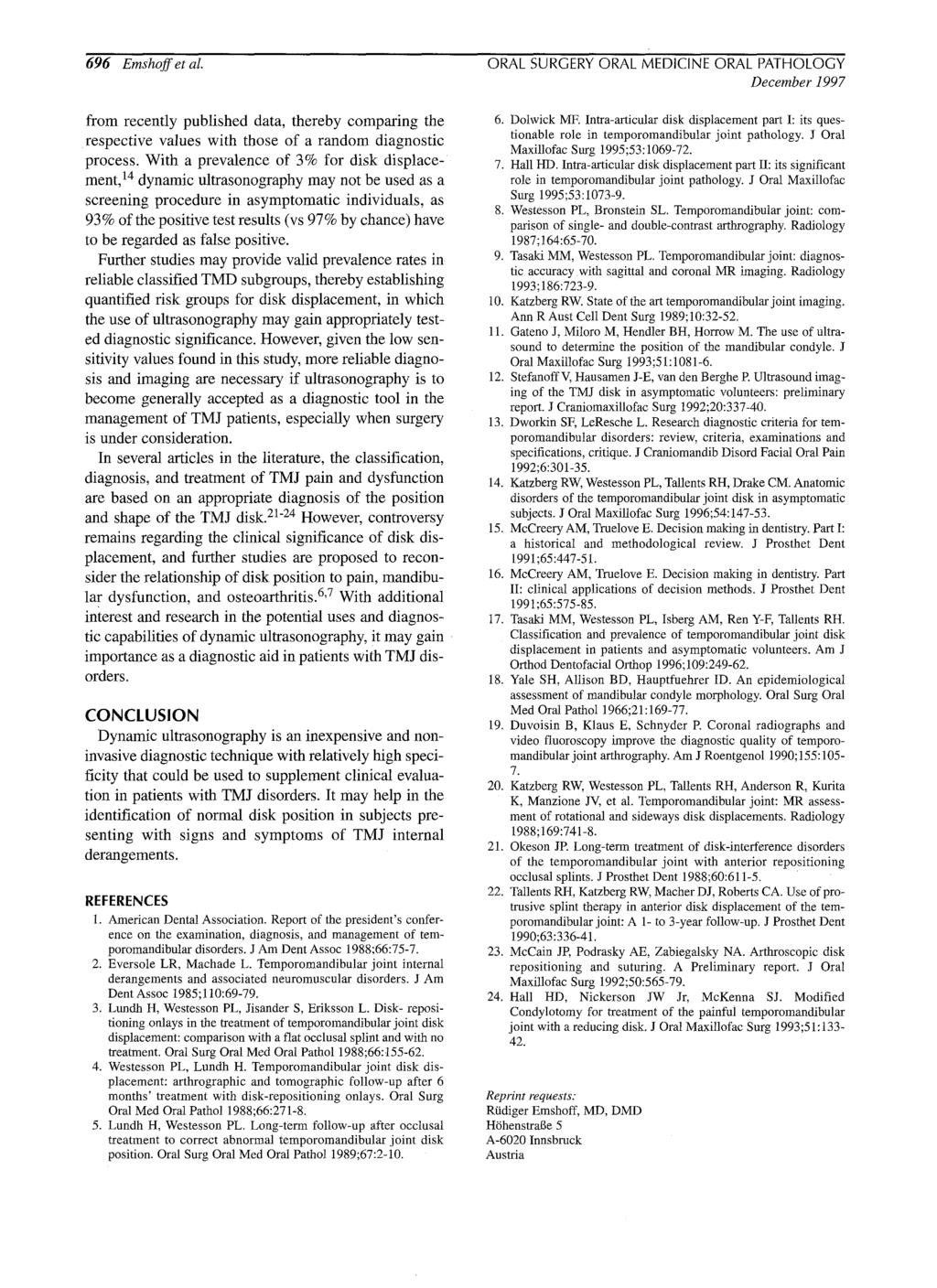 696 Emshoffet al. ORAL SURGERY ORAL MEDICINE ORAL PATHOLOGY December 1997 from recently published data, thereby comparing the respective values with those of a random diagnostic process.