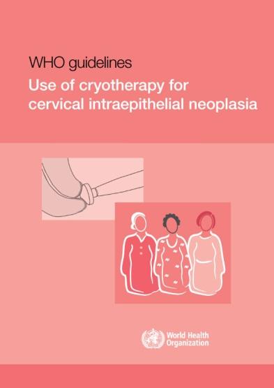 WHO guidelines: Use of cryotherapy for cervical intraepithelial neoplasia Available 2011 Recommendations Use of cryotherapy for prevention of CIN Lesion size Lesions extending into the endocervical