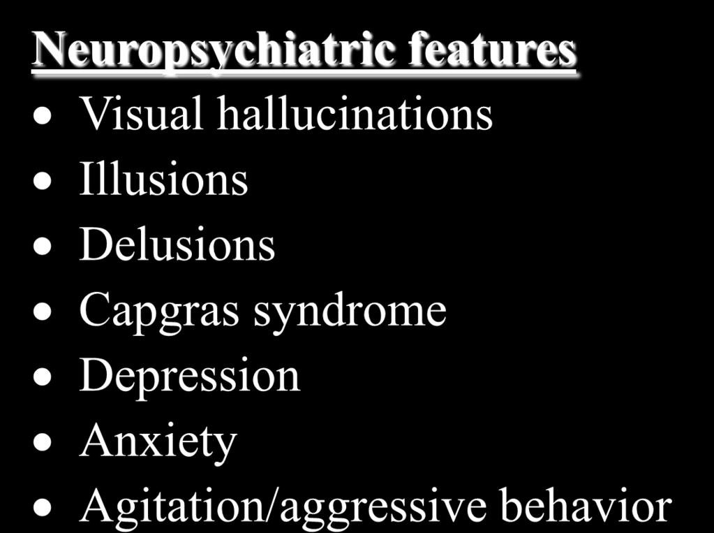 Management Neuropsychiatric features Visual hallucinations Illusions Delusions Capgras syndrome Depression Anxiety Agitation/aggressive behavior