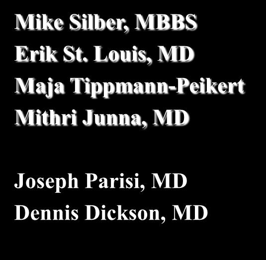 Louis, MD Maja Tippmann-Peikert Mithri Junna, MD Joseph Parisi, MD Dennis Dickson, MD Departments of Neurology,